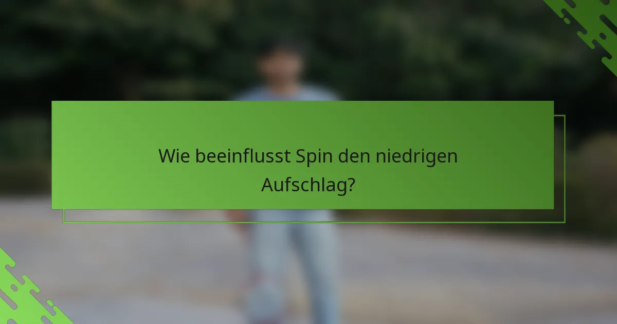 Wie beeinflusst Spin den niedrigen Aufschlag?