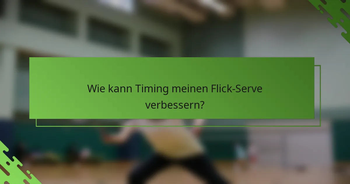 Wie kann Timing meinen Flick-Serve verbessern?